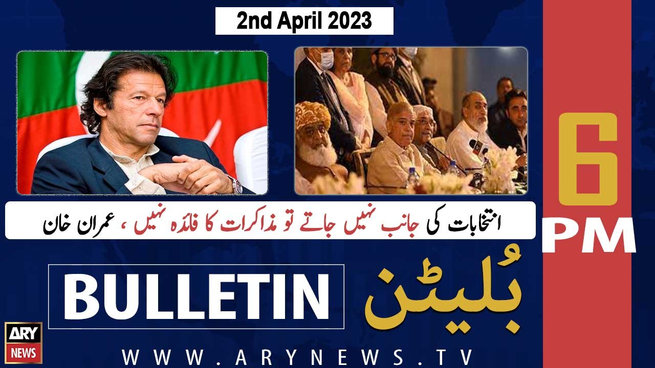 ARY News Bulletin | 6 PM | 2nd April 2023