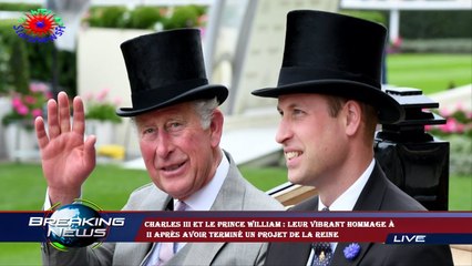 Charles III et le prince William : leur vibrant hommage à  II après avoir terminé un projet de la Re