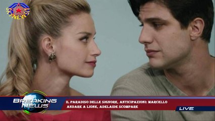 Il Paradiso delle signore, anticipazioni: Marcello  andare a Lione, Adelaide scompare