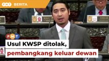 Protes usul KWSP ditolak, Ahli Parlimen pembangkang keluar dewan
