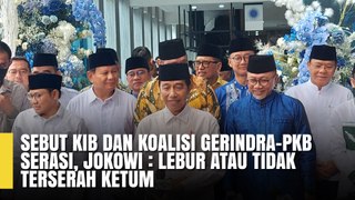 Sebut KIB dan Koalisi Gerindra-PKB Serasi, Jokowi: Lebur atau Tidak Terserah Ketum