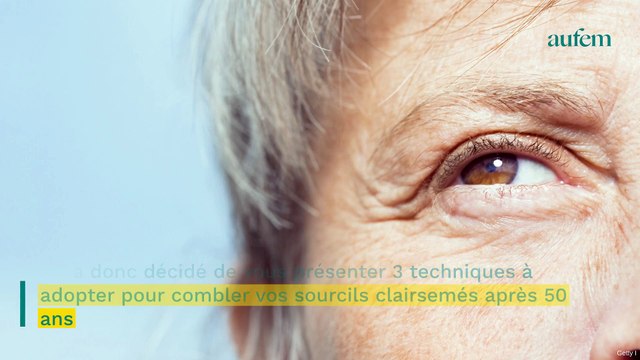 Sourcils clairsemés après 50 ans : 3 techniques pour les épaissir et rajeunir son visage
