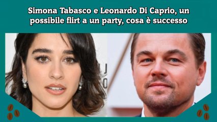 Simona Tabasco e Leonardo Di Caprio, un possibile flirt a un party, cosa è successo