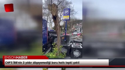 CHP'li İBB'nin 3 yıldır döşeyemediği boru hattı tepki çekti