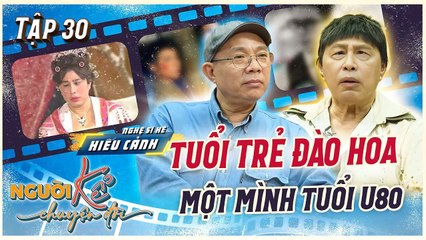 Người Kể Chuyện Đời 30  Nghệ sĩ Hài Hiếu Cảnh vẫn được bầu show giành giật U80 sống một mình