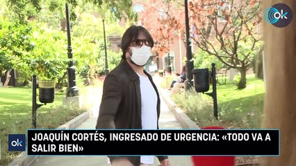 Joaquín Cortés, ingresado de urgencia «Todo va a salir bien»