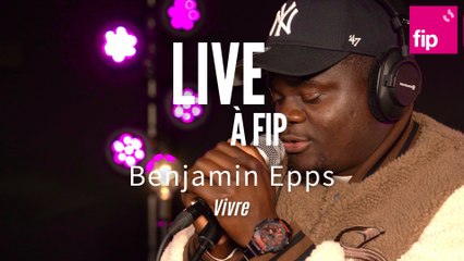 Live à FIP : Benjamin Epps « Vivre »