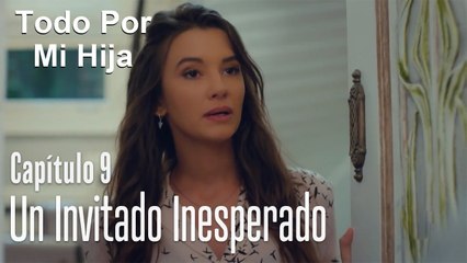 Un invitado inesperado - Todo Por Mi Hija Capitulo 9