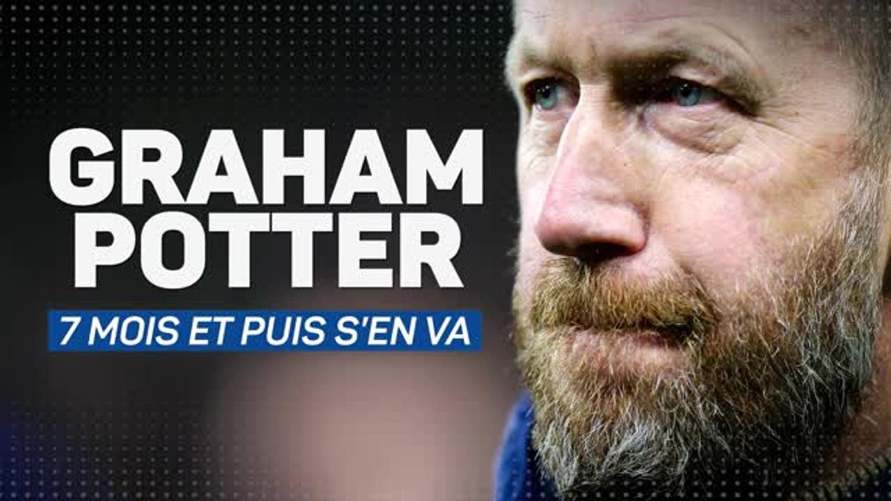Chelsea - Graham Potter, 7 mois et puis s’en va