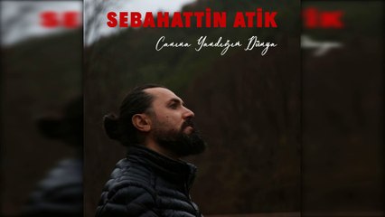 Sebahattin Atik - Canına Yandığım Dünya