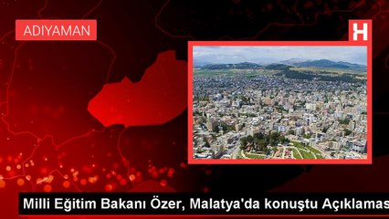 Milli Eğitim Bakanı Özer, Malatya'da konuştu Açıklaması