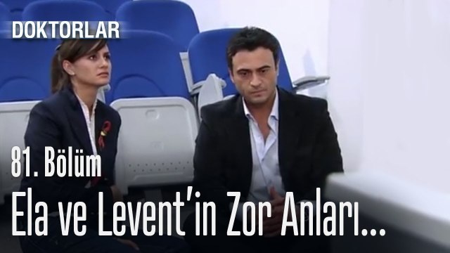 Ela ve Levent Zor Durumda - Doktorlar 81 Bölüm