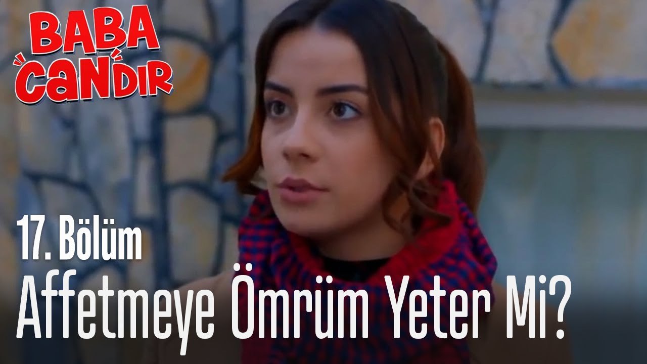 Seni affetmeye ömrüm yeter mi? - Baba Candır 17. Bölüm