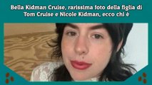 Bella Kidman Cruise, rarissima foto della figlia di Tom Cruise e Nicole Kidman, ecco chi è