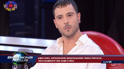 Amici 2023, anticipazioni registrazione terza puntata:  solo eliminato tra Samu e Wax