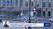 Pagsabog sa cafe', kuha sa CCTV; babaeng suspek, arestado | Saksi