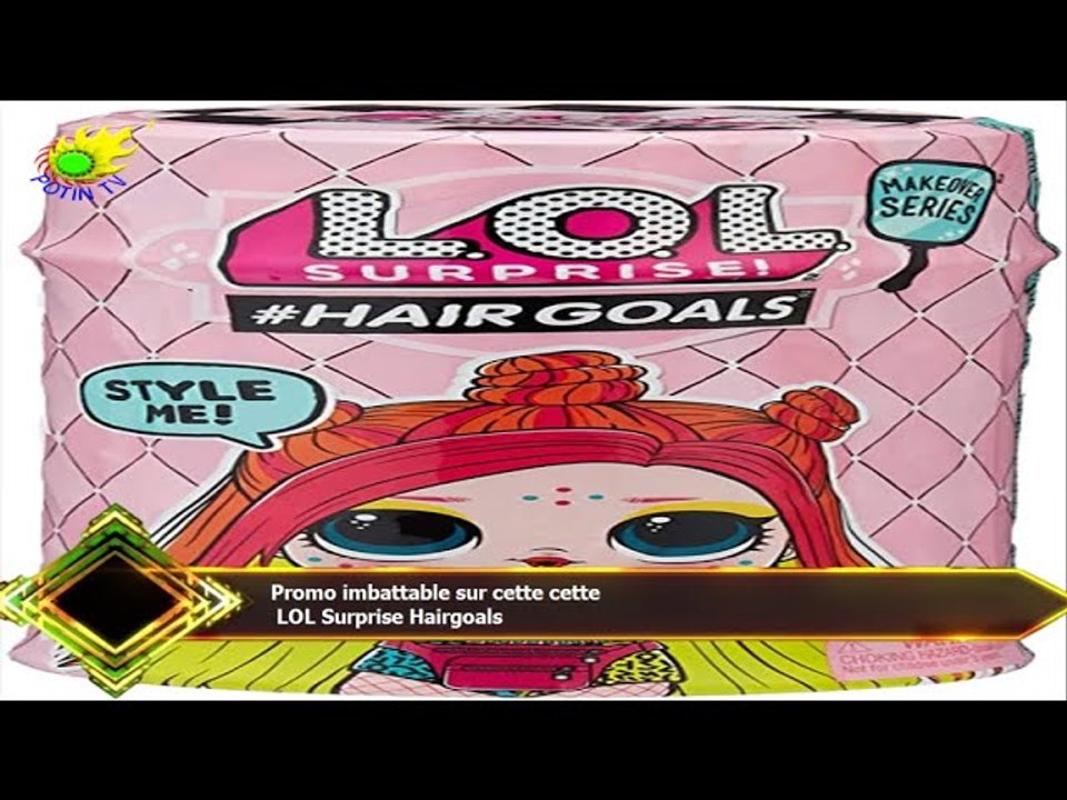 Promo imbattable sur cette cette  LOL Surprise Hairgoals