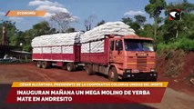 Inauguran mañana un mega molino de yerba mate en Andresito