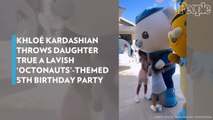 Khloé Kardashian Throws Daughter True a Lavish 'Octonauts'-Themed 5th Birthday Party: Photos