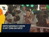 Ivete Sangalo arrasta multidão em Salvador; ouça 'Cria Da Ivete'