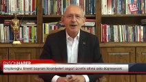 Kılıçdaroğlu: Emekli bayram ikramiyeleri asgari ücretin altına asla düşmeyecek