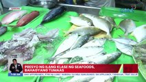 Presyo ng ilang klase ng seafoods bahagyang tumaas | UB