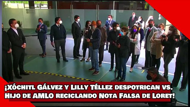 ¡VEAN! ¡Xóchitl Gálvez y Lilly Téllez despotrican contra Hijo de AMLO reciclando la Nota Falsa de Loret de Mola!