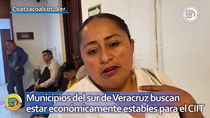 Municipios del sur de Veracruz buscan estar económicamente estables para el CIIT