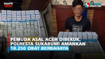 Pemuda Asal Aceh Dibekuk, Polresta Sukabumi Amankan 18.250 Obat Berbahaya
