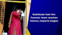 Kozhikode train fire: Forensic team reaches Kannur, inspects bogies