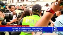 Geiner Alvarado: exministro es trasladado a carceleta del INPE en el penal Ancón II