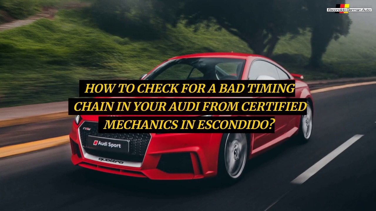 How To Check For A Bad Timing Chain In Your Audi From Certified