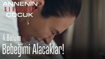 Bebeğimi alacaklar - Annenin Sırrıdır Çocuk 4. Bölüm