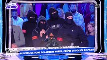 Le préfet de police de Paris, invité sur le plateau de TPMP pour évoquer les agissements de la Brav-M et la polémique autour de l'intervention de quatre policiers sur TPMP