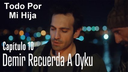 Demir recuerda a Oyku - Todo Por Mi Hija Capítulo 10