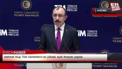 Mehmet Muş: Tüm zamanların en yüksek aylık ihracatı yapıldı