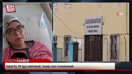 Tokat'ta 19 işçi zehirlendi, henüz tanı konulamadı