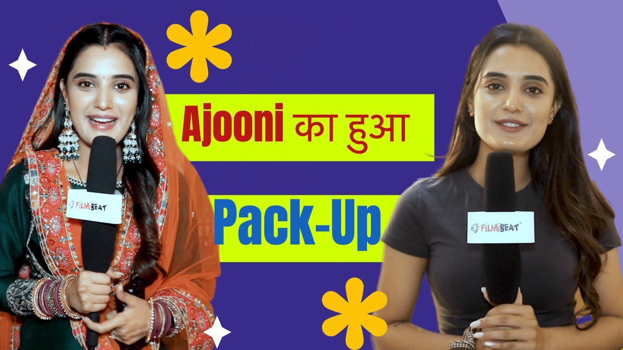 Ayushi Khurana AKA AJOONI Spills some beans on her pack up Schedule | FilmiBeat Exclusive