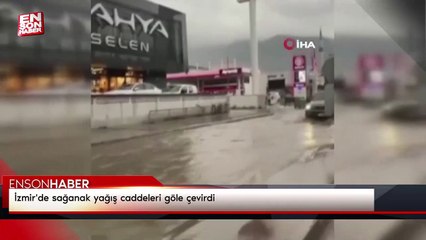 İzmir'de sağanak yağış caddeleri göle çevirdi
