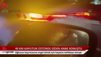 Oğlu için kaput üstünde 40 km giden anne konuştu: Ölmeden önce sesimi duyun