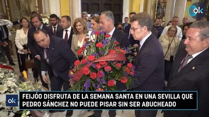 Feijóo disfruta de la Semana Santa en una Sevilla que Pedro Sánchez no puede pisar sin ser abucheado