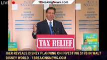 Iger reveals Disney planning on investing $17B in Walt Disney World - 1breakingnews.com