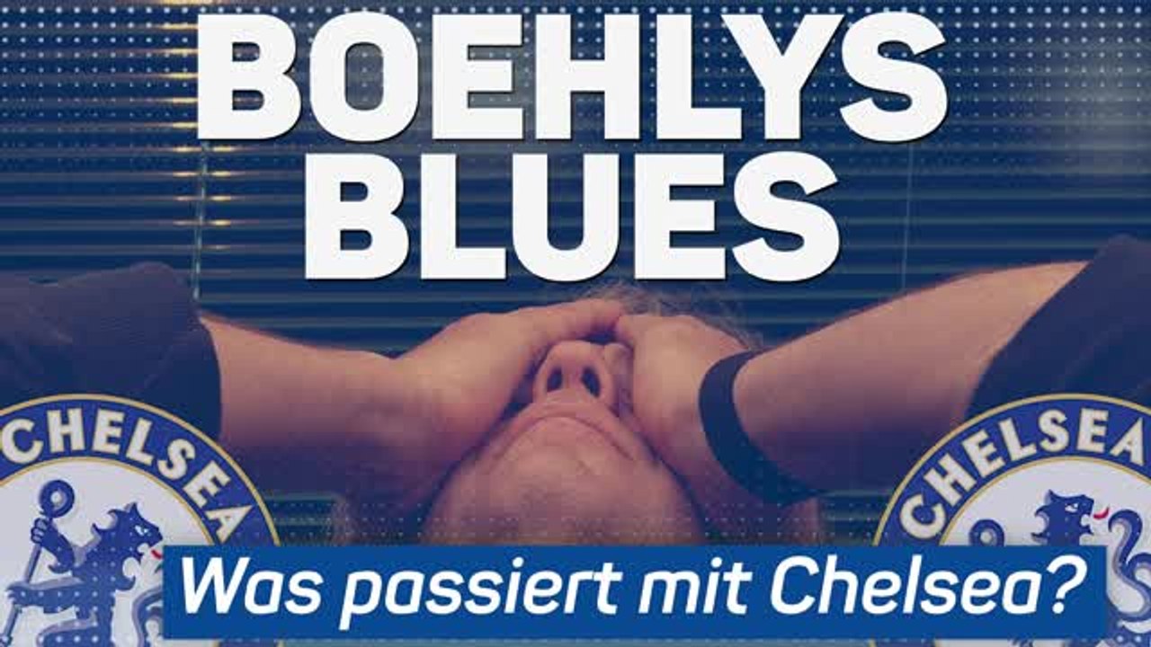 Boehlys Blues: Was passiert mit Chelsea?