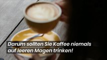 Darum sollten Sie Kaffee niemals auf leeren Magen trinken!