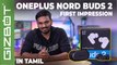 OnePlus Nord Buds 2 First Impression In TAMIL | Santosh Elumalai