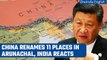 India rejects China 'Renaming' places in Arunachal, calls it 