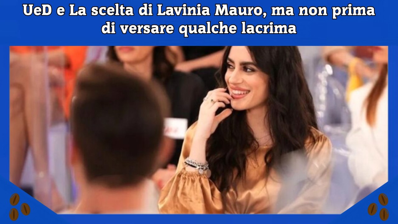 UeD e La scelta di Lavinia Mauro, ma non prima di versare qualche lacrima