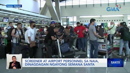 Screener at airport personnel sa NAIA, dinagdagan ngayong Semana Santa | Saksi