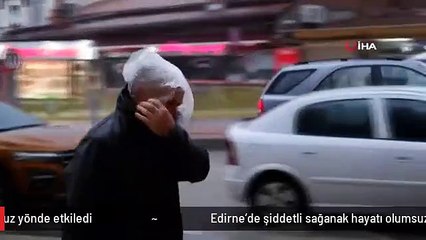 Edirne'de şiddetli sağanak hayatı olumsuz yönde etkiledi