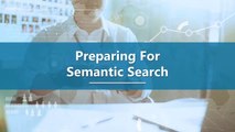 Preparing For Semantic Search